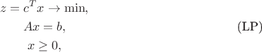 \begin{gather*}
z=c^Tx\to\min,\\
Ax=b,\tag{LP}\\
x\ge0,
\end{gather*}