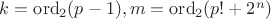 $k=\operatorname{ord}_2(p-1), m=\operatorname{ord}_2(p!+2^n)$