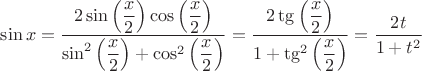 $\sin x =\dfrac{2\sin\Big(\dfrac{x}{2}\Big)\cos\Big(\dfrac{x}{2}\Big)}{\sin^2\Big(\dfrac{x}{2}\Big)+\cos^2\Big(\dfrac{x}{2}\Big)}=\dfrac{2\tg\Big(\dfrac{x}{2}\Big)}{1+\tg^2\Big(\dfrac{x}{2}\Big)}=\dfrac{2t}{1+t^2}$