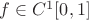 $f \in C^1 [0,1]$