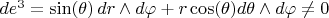 $d e^3 = \sin(\theta) \, dr \wedge d \varphi + r \cos(\theta) d\theta \wedge d \varphi\ne 0$
