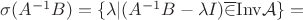 $\sigma (A^{-1}B)=\{\lambda|(A^{-1}B-\lambda I)\overline\in \mathrm {Inv}\mathcal A\}=$