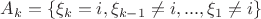 ${A_k} = \left\{ {{\xi _k} = i,{\xi _{k - 1}} \ne i,...,{\xi _1} \ne i} \right\}$