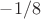 $-1/8$