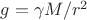 $g=\gamma M/r^2$