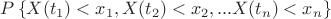 $P \left\lbrace X(t_1)<x_1, X(t_2)<x_2,...X(t_n)<x_n \right\rbrace$