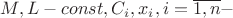 $M, L - const, C_i, x_i, i=\overline{1,n} - $