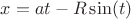 $x=at - R \sin (t) $