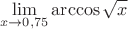 $$\mathop{\lim}\limits_{x\to0,75}{\arccos\sqrt{x}}$$