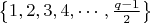$\left\lbrace1,2,3,4,\cdots,\frac{q-1}{2}\right\rbrace$