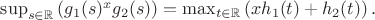 $\[\sup_{s\in\mathbb{R}}\left(g_1(s)^xg_2(s)\right)=\max_{t\in\mathbb{R}}\left(xh_1(t)+h_2(t)\right).\]$