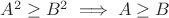 $A^2\ge B^2\implies A\ge B$