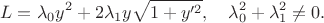 $$L=\lambda_0 y^2+2\lambda_1y\sqrt{1+y'^2},\quad \lambda_0^2+\lambda_1^2\ne 0.$$