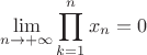 $$ \lim \limits_{n \to +\infty} \prod \limits_{k = 1}^n x_n = 0 $$