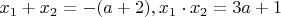 $x_1+x_2=-(a+2) , x_1\cdot x_2=3a+1$