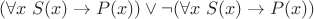 $(\forall x\; S(x) \to P(x)) \vee \neg (\forall x\; S(x) \to P(x))$ $(\forall x\; S(x) \to P(x)) \vee \neg (\forall x\; S(x) \to P(x))$