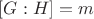 $[G : H] = m$