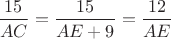$\dfrac{15}{AC}=\dfrac{15}{AE+9}=\dfrac{12}{AE}$