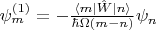 $\psi_m^{(1)}  = - \frac{\langle m | \hat{W} | n\rangle}{\hbar \Omega (m - n)} \psi_n $
