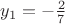 $y_1=-\frac{2}{7}$