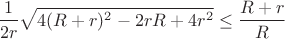 $$\frac{1}{2r}\sqrt{4(R+r)^2-2rR+4r^2}\le \frac{R+r}{R}$$