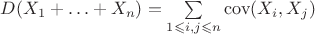 $D(X_1+\ldots+X_n)=\sum\limits_{1\leqslant i,j\leqslant n}\mathrm{cov}(X_i,X_j)$