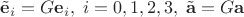 $\tilde{\mathbf e}_i=G\mathbf e_i, \;i=0,1,2,3,\; \tilde{\mathbf a}=G\mathbf a$
