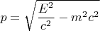 $p=\sqrt{\dfrac{E^2}{c^2}-m^2c^2}$