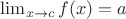 $\lim_{x\to c} f(x) = a$