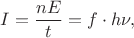 $I=\dfrac{nE}{t}=f\cdot h\nu,$