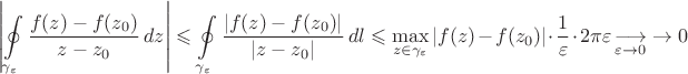 $$\left|\oint\limits_{\gamma_{\varepsilon}}\frac{f(z)-f(z_0)}{z-z_0}\,dz\right|\leqslant\oint\limits_{\gamma_{\varepsilon}}\frac{|f(z)-f(z_0)|}{|z-z_0|}\,dl\leqslant\max\limits_{z\in\gamma_{\varepsilon}}|f(z)-f(z_0)|\cdot\frac{1}{\varepsilon}\cdot2\pi\varepsilon\mathop{\longrightarrow}\limits_{\varepsilon\to0}\to0$$