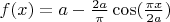 $f(x)=a-\frac{2a}{\pi} \cos( \frac{\pi x}{2a})$