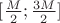 $[\frac{M}{2};\frac{3M}{2}]$