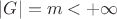 $|G| = m < +\infty$