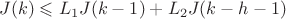 $$
J(k) \leqslant L_1J(k-1) + L_2J(k-h-1)
$$