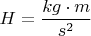 $H=\dfrac{kg\cdot m}{s^2}$