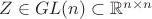$Z\in GL(n)\subset\mathbb R^{n\times n}$