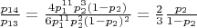 $\frac{p_{14}}{p_{13}} = \frac{4p_1^{11}p_2^3(1-p_2)}{6p_1^{11}p_2^2(1-p_2)^2} = \frac{2}{3}\frac{p_2}{1-p_2}$