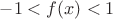 $-1 < f(x) < 1$