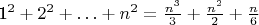 {1^2} + {2^2} +  \ldots  + {n^2} = \frac{{{n^3}}}{3} + \frac{{{n^2}}}{2} + \frac{n}{6}