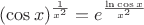 $$
(\cos x)^{\frac{1}{x^2}} = e^{\frac{\ln \cos x}{x^2}}
$$
