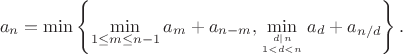 $$a_n = \min\left\{ \min_{1\leq m\leq n-1} a_m + a_{n-m}, \min_{d|n\atop 1<d<n} a_d + a_{n/d}\right\}.$$