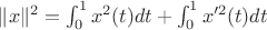 $ \|x\|^2 = \int_{0}^{1} x^2(t) dt + \int_{0}^{1} x'^2(t) dt$
