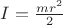 $I=\frac{mr ^{2}}{2}$