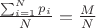 $ \frac{\sum_{i = 1}^{N} p_i}{N} = \frac{M}{N} $