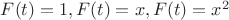 $ F(t)=1, F(t)=x, F(t)=x^2 $