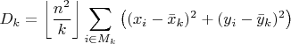 $$D_k=\left\lfloor\frac{n^2}k\right\rfloor\sum\limits_{i\in M_k}\left((x_i-\bar x_k)^2+(y_i-\bar y_k)^2\right)$$