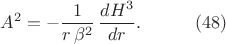 $$\begin{xalignat*}{2}&A^2=-\frac{1}{r\,\beta^2}\,\frac{dH^3}{dr}.&&\qquad\eqno{(48)}\end{xalignat*}$$