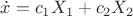 $\dot x=c_1 X_1+c_2X_2$