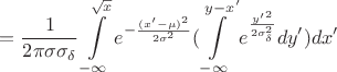 $$=\frac {1}{2\pi \sigma\sigma _\delta}\int\limits _{-\infty}^{\sqrt x}e^{-\frac{(x'-\mu )^2}{2\sigma ^2}}(\int\limits _{-\infty}^{y-x'}e^{\frac{{y'}^2}{2\sigma _\delta ^2}}dy')dx'$$